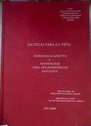 Escuelas para la Vida : Dependencia adictiva y metodologia para una interpretación educativa TESIS | 171584 | Valcarcel Amador, Jose Antolin/Tesis doctoral de/Quintana Cabanas, Jose Maria/Director de la Tesis