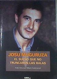 Josu Muguruza  el sueño que no truncaron las balas | 180281 | Altuna Arandia, Iñaki/Zubimendi Berastegi, Mikel