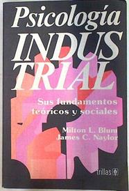 Psicología industrial: sus fundamentos teóricos y sociales | 133677 | Milton L. Blum/James C, Naylor/Agustín Contin