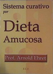 Sistema curativo por dieta amucosa | 145668 | Ehret, Arnold (1866-1922)
