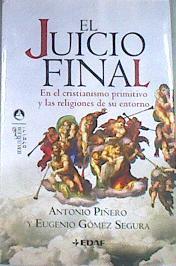 El juicio final : en el cristianismo primitivo y las religiones de su entorno | 176139 | Piñero, Antonio (1941- )/Gómez Segura, Eugenio (1966- )
