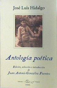 Antología poética | 137479 | Hidalgo, José Luis/González Fuentes (Edición selección e introducción, Juan Antonio