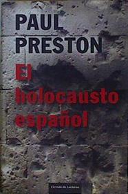 El holocausto español : odio y exterminio en la Guerra Civil y después | 146969 | Preston, Paul (1946- )
