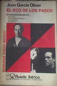 El Eco de los pasos El anarcosindicalismo en la calle en el gobierno . en el exilio en el Comite de | 179941 | García Oliver, Juan
