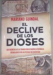 El declive de los dioses : los secretos de la transición económica española desvelados por un testig | 169472 | Guindal, Mariano