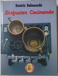 Disfrutar cocinando. Recetas en blanco y negro | 128344 | Balmaseda, Beatriz