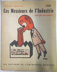 Ces messieurs de l'industrie ... vus par un patron | 74226 | Boulle, André