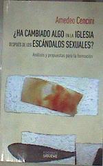 Ha cambiado algo en la iglesia después de los escándalos sexuales análisis y propuesta para la f | 186828 | Cencini, Amedeo