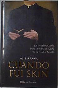 Cuando Fui SKIN La increible historia de un sacerdote en deuda con su violento pasado | 126138 | Aranda, Asis