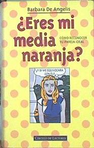 Eres mi media naranja?: cómo reconocer tu pareja ideal | 141715 | De Angelis, Barbara
