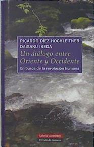Un diálogo entre Oriente y Occidente : en busca de la revolución humana | 136652 | Díez Hochleitner, Ricardo/Ikeda, Daisaku (1928- )