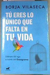 Tú eres lo único que falta en tu vida: Libérate del ego a través del eneagrama | 175968 | Vilaseca Martorell, Borja (1981-)
