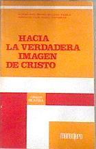 Hacia la verdadera imagen de Cristo | 174168 | Rovira Belloso, Alonso Díaz/Gómez Caffarena, Pagola González Faus