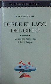 Desde El Lago Del Cielo. Viajes por Sinkiang, Tíbet y Nepal | 2591 | Seth Vikram