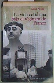 La vida cotidiana bajo el régimen de Franco | 118567 | Abella, Rafael