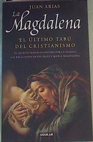 La Magdalena: El Último Tabú del cristianismo | 167466 | Arias Martínez, Juan