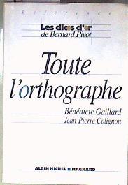Toute l'orthographe  Les dicos d'or de Bernard Pivot | 186649 | Bénédicte Gaillard/Jean-Pierre Colignon