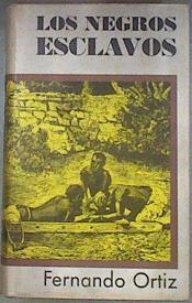 LOS NEGROS ESCLAVOS | 181041 | Fernando Ortiz