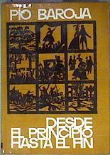 Desde el principio hasta el fin | 186495 | Baroja, Pío