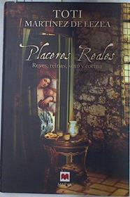 Placeres Reales Reyes reinas sexo y cocina | 77281 | Martínez de Lezea, Toti