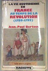 La vie quotidienne en France au temps de la Revolution (1789 - 1795) | 178799 | Bertaud, Jean-Paul