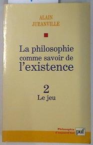 La philosophie comme savoir de l'existence 2: Le jeu | 131452 | Juranville Alain