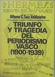 Triunfo Y Tragedia Del Periodismo Vasco 1900-1939 | 57569 | Saiz Valdivielso Alfonso Carlo