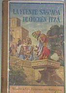 La fuente sagrada de Chichen-Itza Narracion del antiguo Yucatan | 172176 | Antonio Huonder