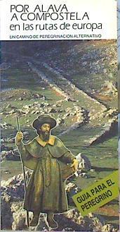 Por Álava a Compostela en las rutas de Europa: un camino de peregrinación alternativo : guía para el | 141611 | Abella y García de Eulate, Alfonso María
