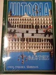 Gazteiz - Vitoria (vida paisajes simbolos ) Hiri Buruak | 92686 | Ayerbe Echebarria, Enrique (Ed.)