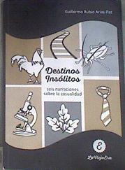 Destinos insólitos : seis narraciones sobre la casualidad | 176971 | Rubio Arias-Paz, Guillermo