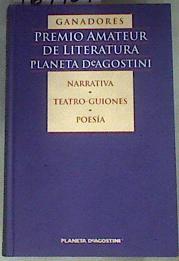 Ganadores Premio Amateur de Literatura Planeta DeAgostini. Narrativa. Teatro-Guiones. Poesía | 169409 | VVAA