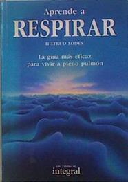 Aprende a respirar: la guía más eficaz para vivir a pleno pulmón | 95519 | Lodes, Hiltrud