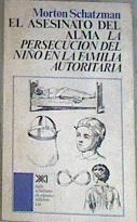 Asesinato del alma, el: la persecución del niño familia autoritaria | 169247 | Schatzman, Morton