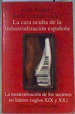La cara oculta de la industrialización española La modernización de los sectores no lideres | 171274 | Nadal, Jordi/Catalán, Jordi
