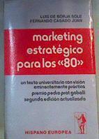 Marketing estratégico para los 80 | 165322 | Borja Solé, Luis de/Casado Juan, Fernando
