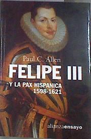 Felipe III y la Pax Hispánica, 1598 1621 el fracaso de la gran estrategia | 180038 | Allen, Paul A.