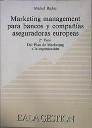 Marketing Management Para Bancos Y Compañías Aseguradoras Europeas 2º Parte Del Plan | 61212 | Badoc Michel