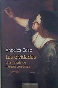 Las olvidadas: una historia de mujeres creadoras | 70261 | Caso, Ángeles