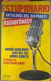 Estupidiario Antologia del disparate radiofónico | 3025 | Ramón Gabilondo Pujol/Luis del VaL/Gorka Zumeta/Pprólogo de Iñaki Gabilondo