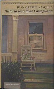 Historia secreta de Costaguana | 106826 | Vásquez, Juan Gabriel