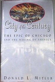 City of the Century: The Epic of Chicago and the Making of America | 172507 | Miller, Donald L