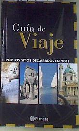 Guía de viaje por el patrimonio de la humanidad. Últimos sitios declarados 2001 | 169469 | VVAA