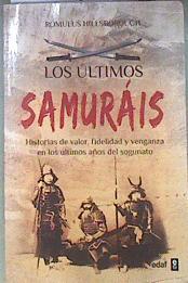 Los últimos samuráis : historias de valor, fidelidad y venganza en los últimos años del sogunato | 173864 | Hillsborough, Romulus