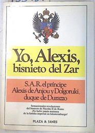 Yo, Alexis, bisnieto del zar | 133437 | Anjou Borbón - Condé Romanof Dolgoruki, Alexis de/Duque de Durazzo
