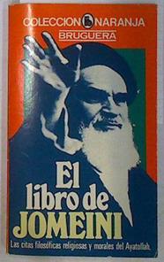 El Libro de Jomeini . Las citas filosóficas religiosas y morales del Ayatollah | 131099 | Jomeini, Rohalah. Ayatollah (Rohalah Khomeini)