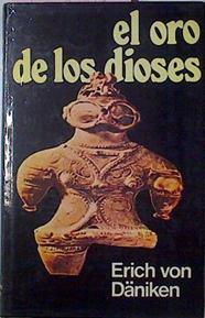 El Oro De Los Dioses. Los extraterestres entre nosotros | 47028 | Däniken Erich von