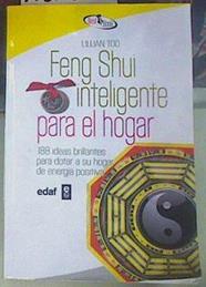 Feng shui inteligente para el hogar : 188 ideas brillantes para dotar a su hogar de energía positiva | 156108 | Too, Lillian W. J./Grupo Denma