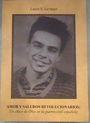 Amor y saludos revolucionarios : un chico de Ohio en la Guerra Civil española | 178913 | Levinger, Laurie