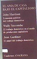 El Ama de casa bajo el Capitalismo | 113515 | Harrison, John/Seccombe, Wally/Gardiner, Jean